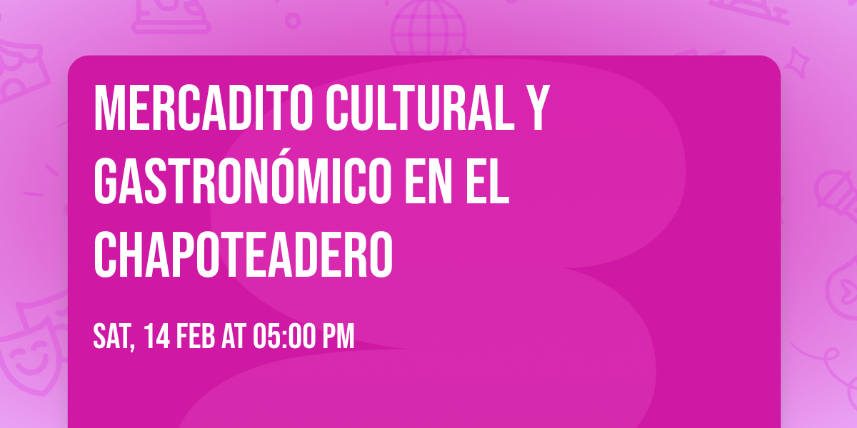 Mercadito Cultural y Gastron\u00f3mico  en el  Chapoteadero