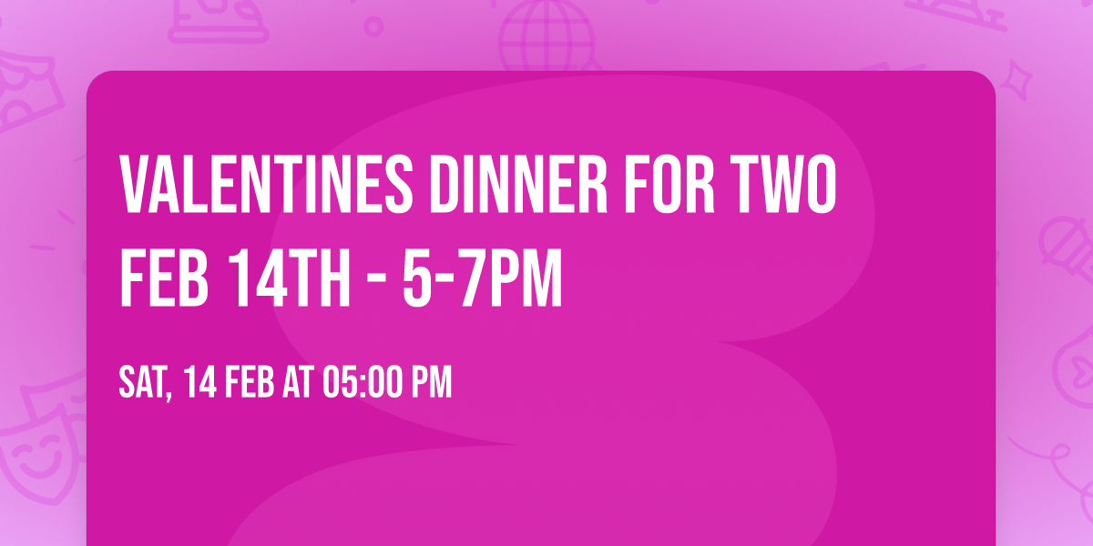 Valentines Dinner For Two  Feb 14th - 5-7pm