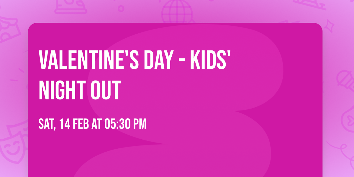 Valentine's Day - Kids' Night Out