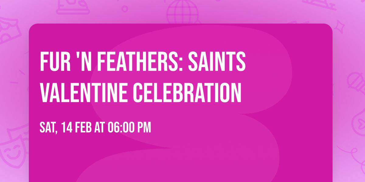 Fur 'N Feathers: SAINTS Valentine Celebration