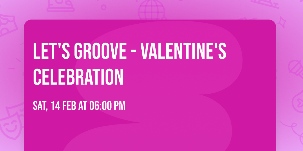 Let's Groove - VALENTINE'S CELEBRATION