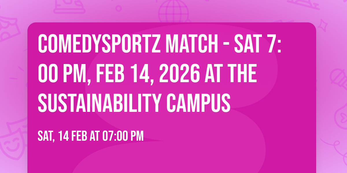 ComedySportz Match - Sat 7:00 pm, Feb 14, 2026 at The Sustainability Campus