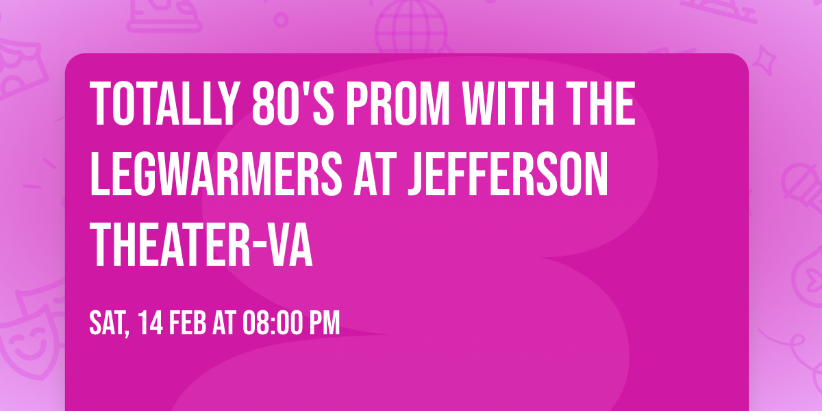 Totally 80's Prom with The Legwarmers at Jefferson Theater-VA