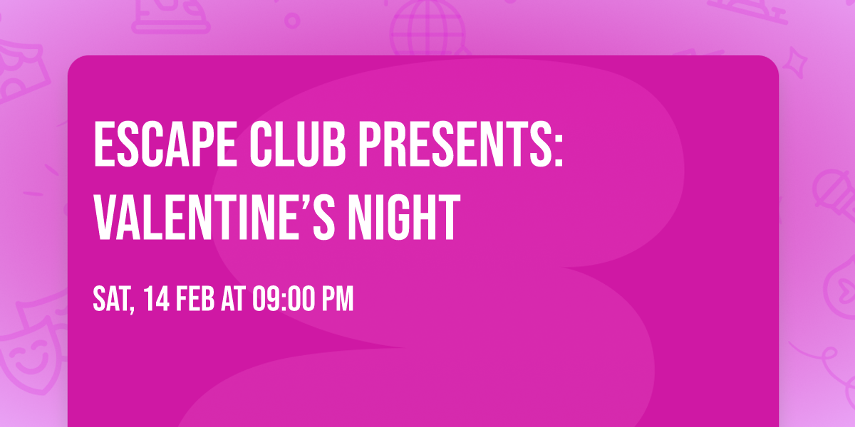 \ud83d\udc98 ESCAPE CLUB PRESENTS: VALENTINE\u2019S NIGHT \ud83d\udc98