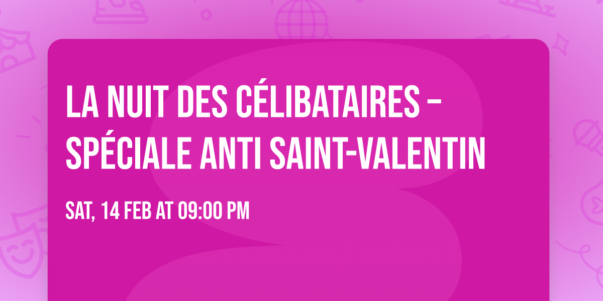 \ud83d\udc94\ud83d\udd25 LA NUIT DES C\u00c9LIBATAIRES \u2013 SP\u00c9CIALE ANTI SAINT-VALENTIN \ud83d\udd25\ud83d\udc94