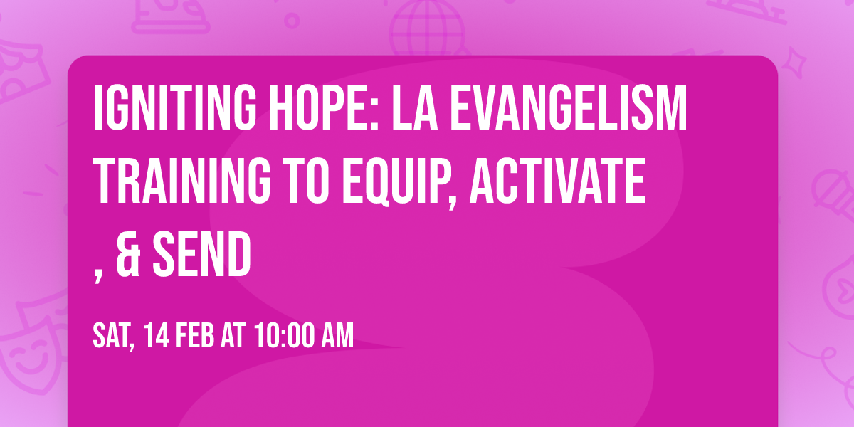 Igniting Hope: LA Evangelism Training to Equip, Activate, & Send