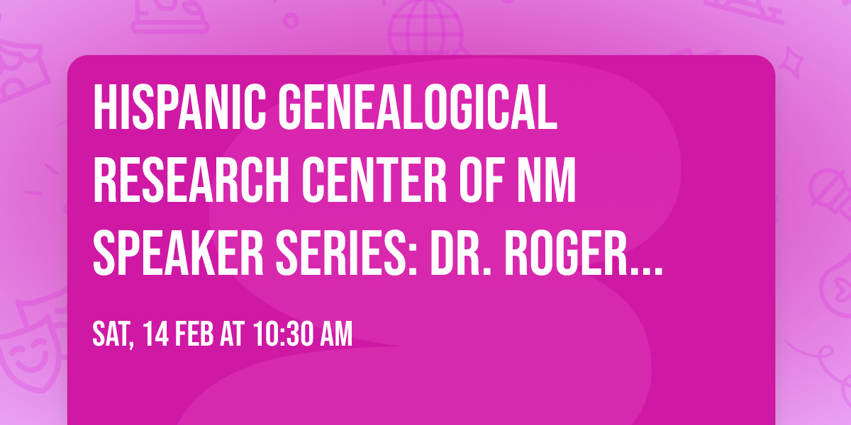 Hispanic Genealogical Research Center of NM Speaker Series: Dr. Roger Zimmerman