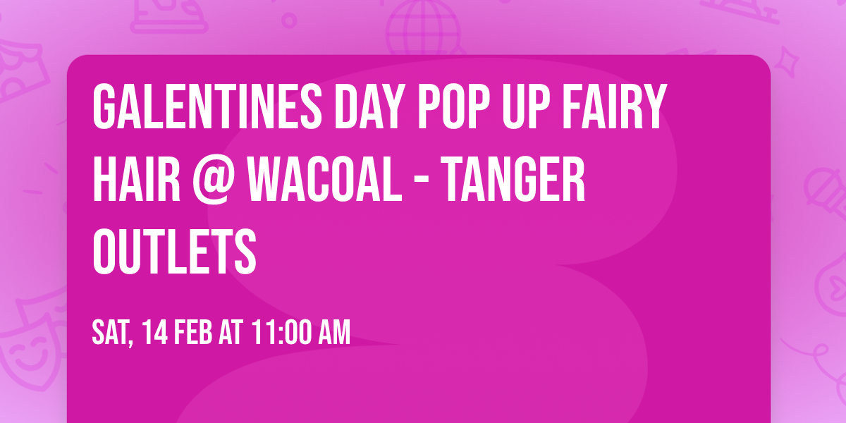 Galentines Day Pop Up Fairy Hair @ Wacoal - Tanger Outlets 