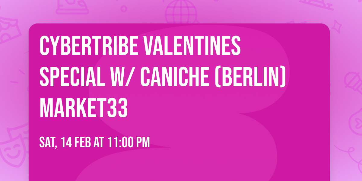 Cybertribe Valentines Special w\/ Caniche (Berlin) Market33