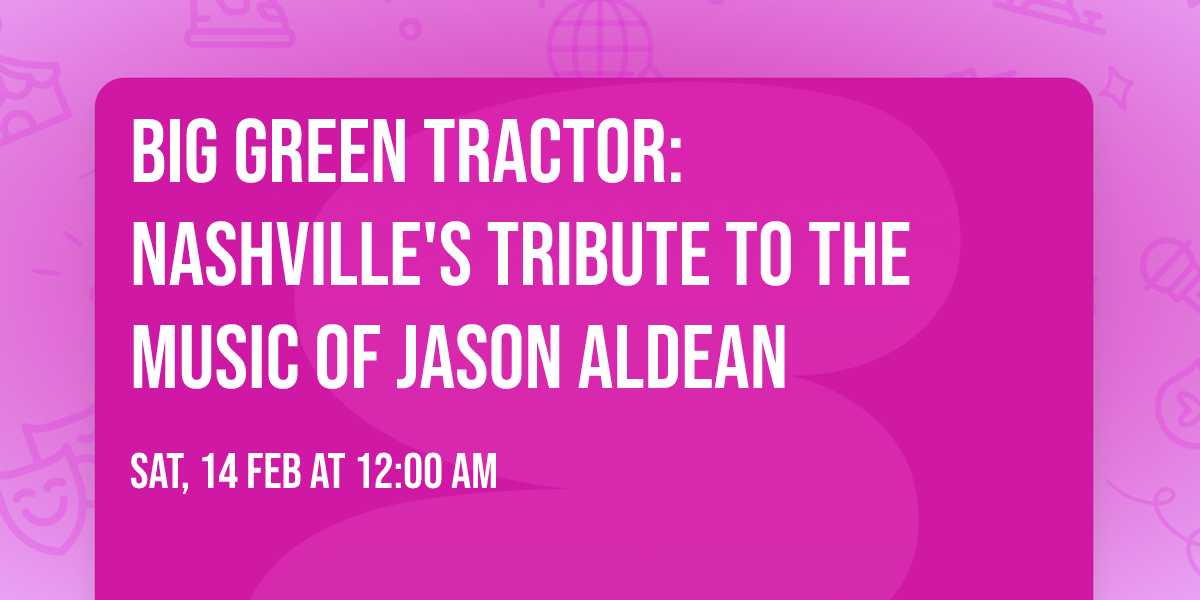 Big Green Tractor: Nashville's Tribute To The Music Of Jason Aldean