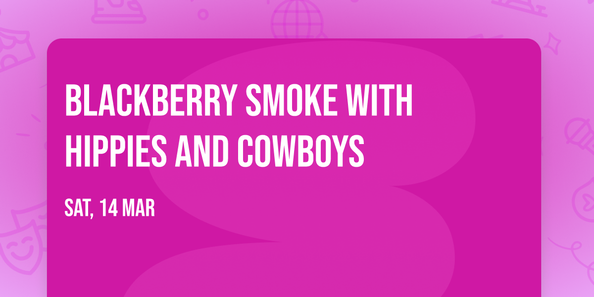 Blackberry Smoke with Hippies and Cowboys