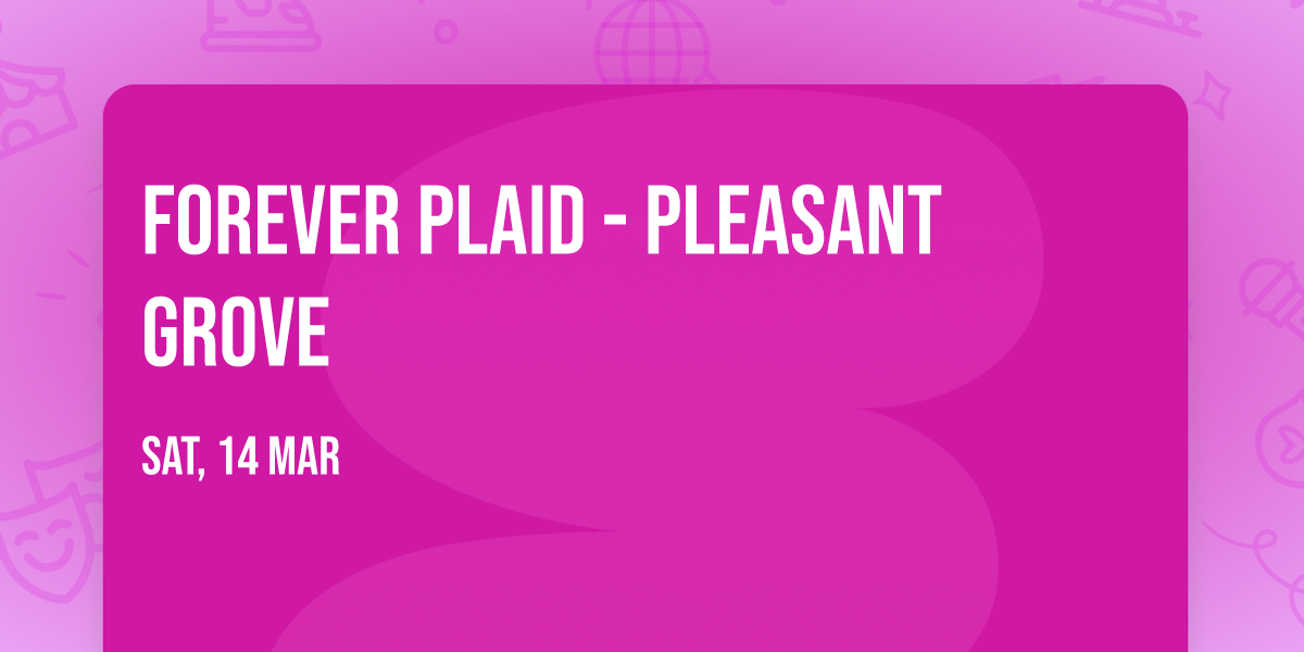 Forever Plaid - Pleasant Grove