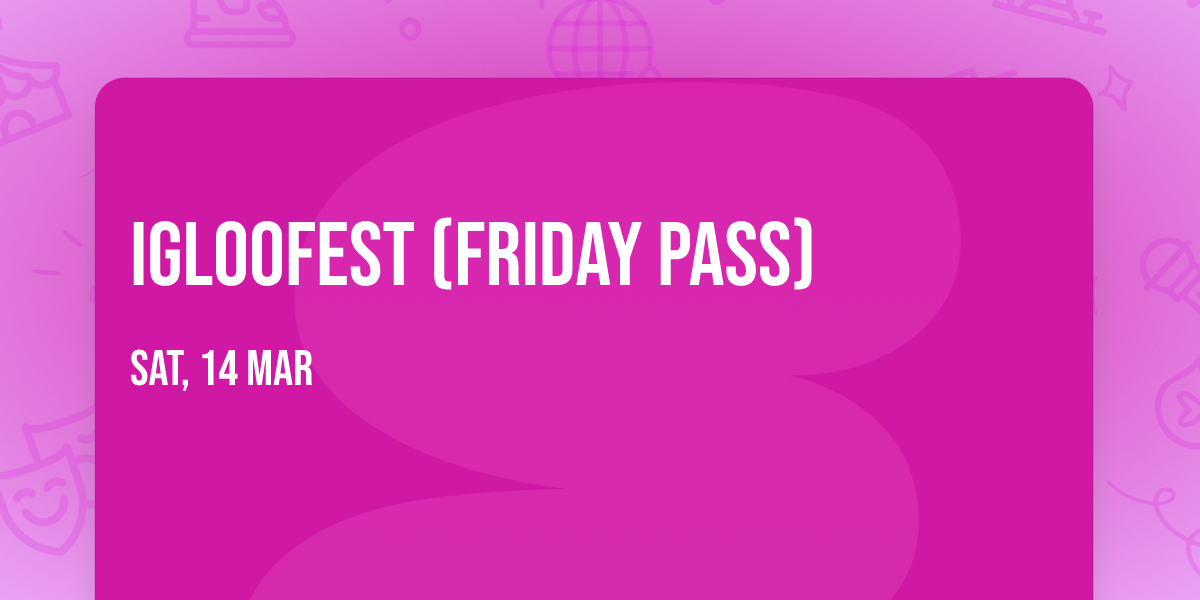 Igloofest (Friday Pass)