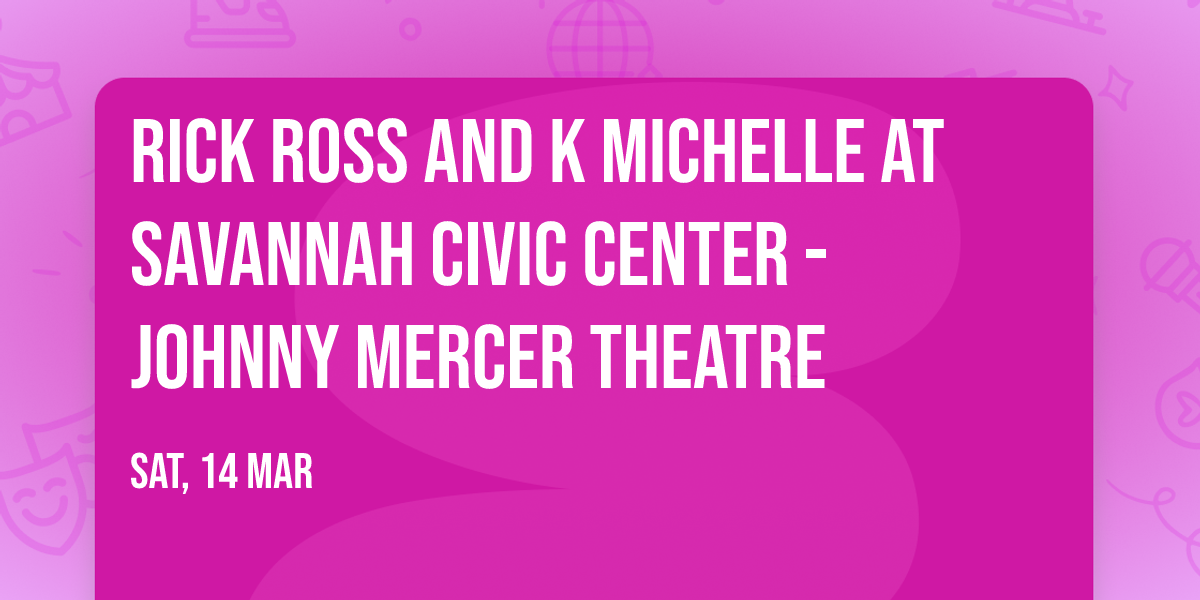 Rick Ross and K Michelle at Savannah Civic Center - Johnny Mercer Theatre