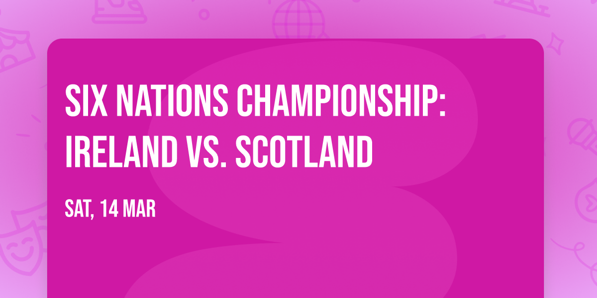 Six Nations Championship: Ireland vs. Scotland