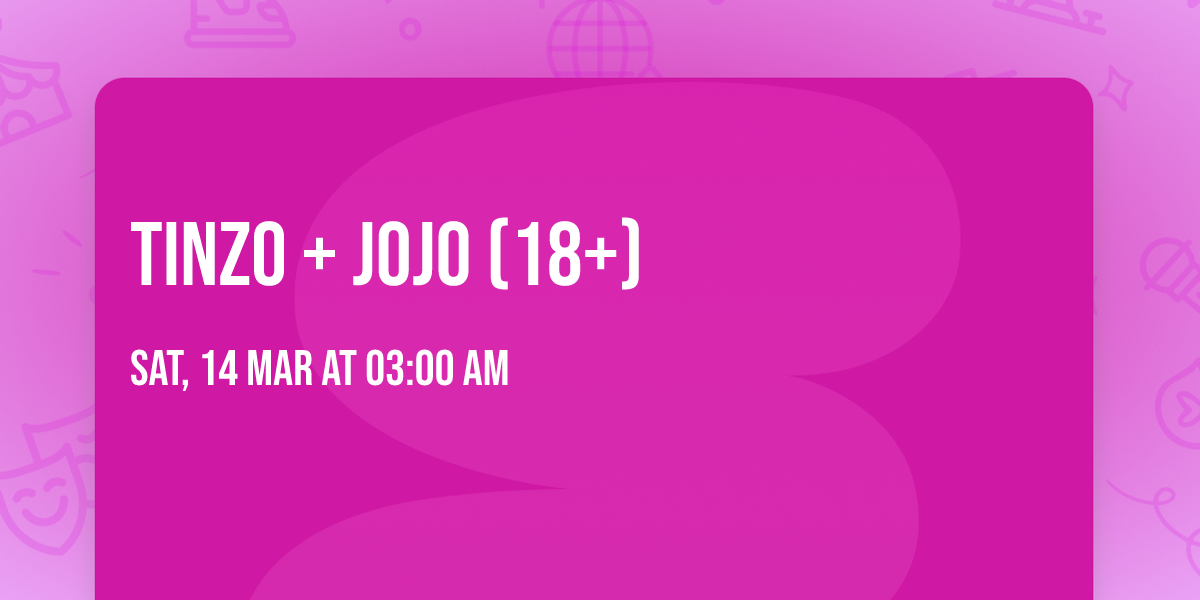 Tinzo + Jojo (18+)