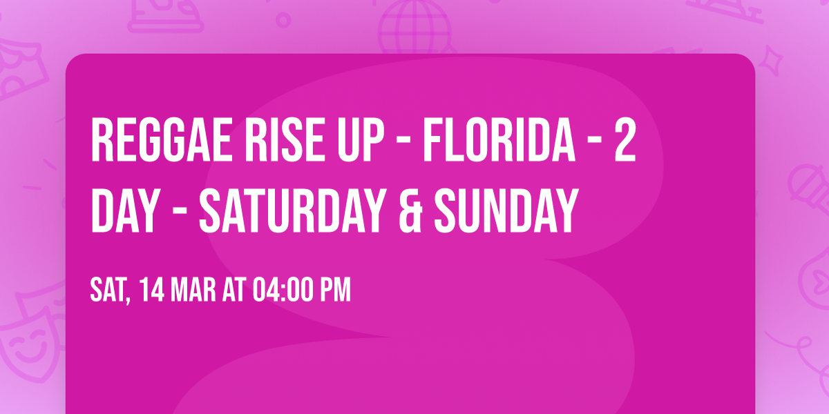 Reggae Rise Up - Florida - 2 Day - Saturday & Sunday