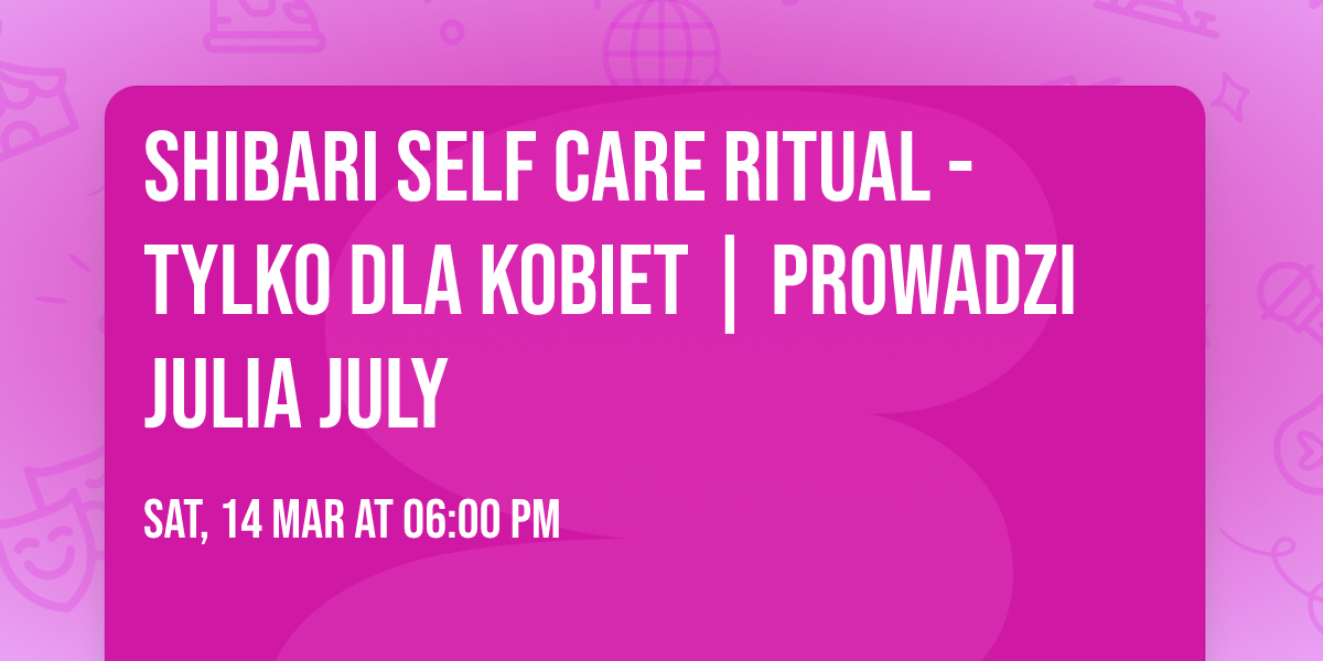 SHIBARI self care ritual - tylko dla kobiet | prowadzi Julia July 