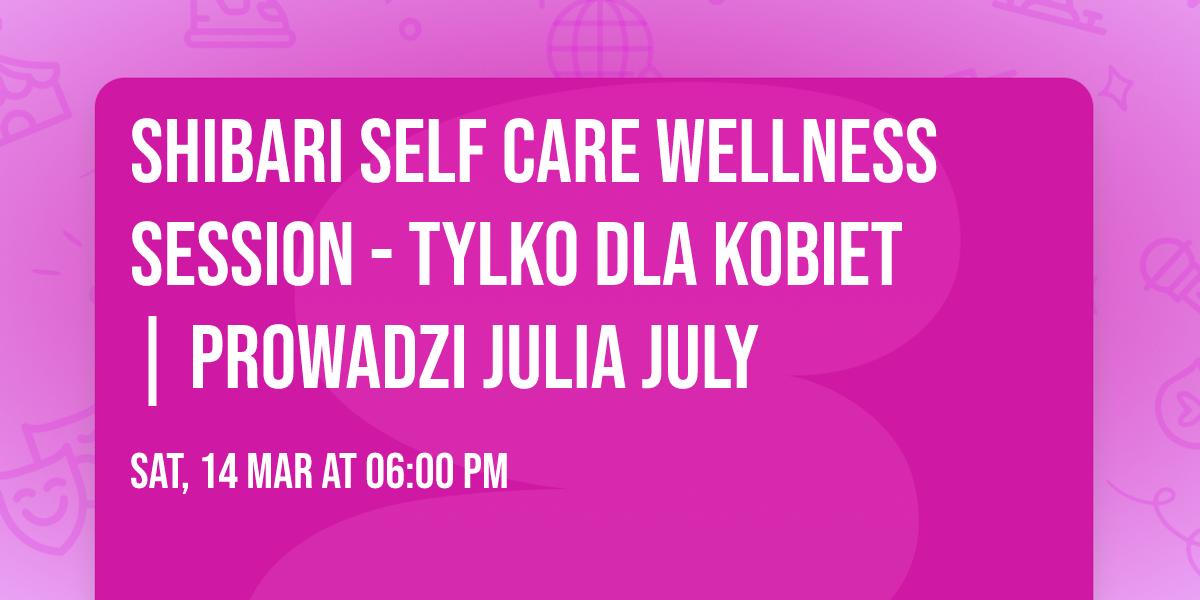 SHIBARI self care wellness session  - tylko dla kobiet | prowadzi Julia July 