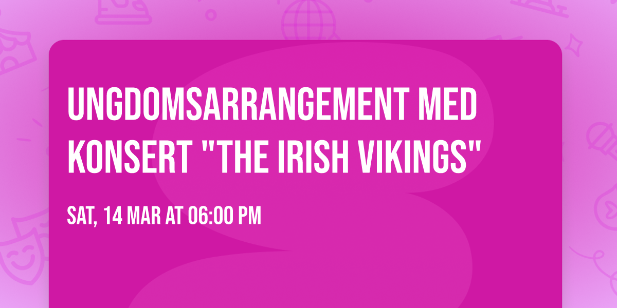 UNGDOMSARRANGEMENT med konsert "The Irish Vikings"