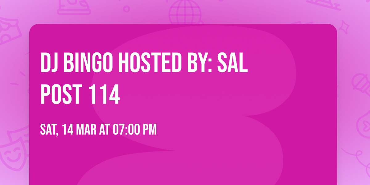  DJ BINGO Hosted by: SAL Post 114