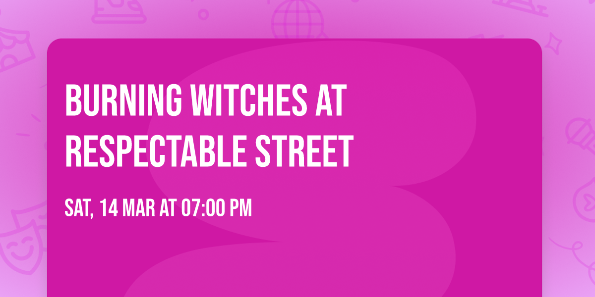Burning Witches at Respectable Street