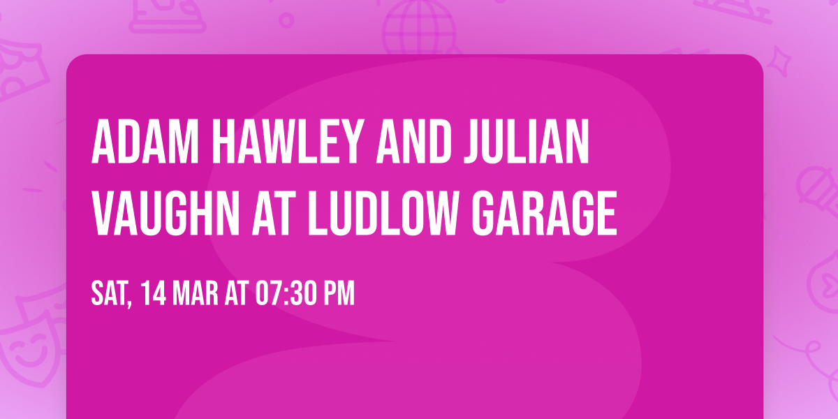 Adam Hawley and Julian Vaughn at Ludlow Garage