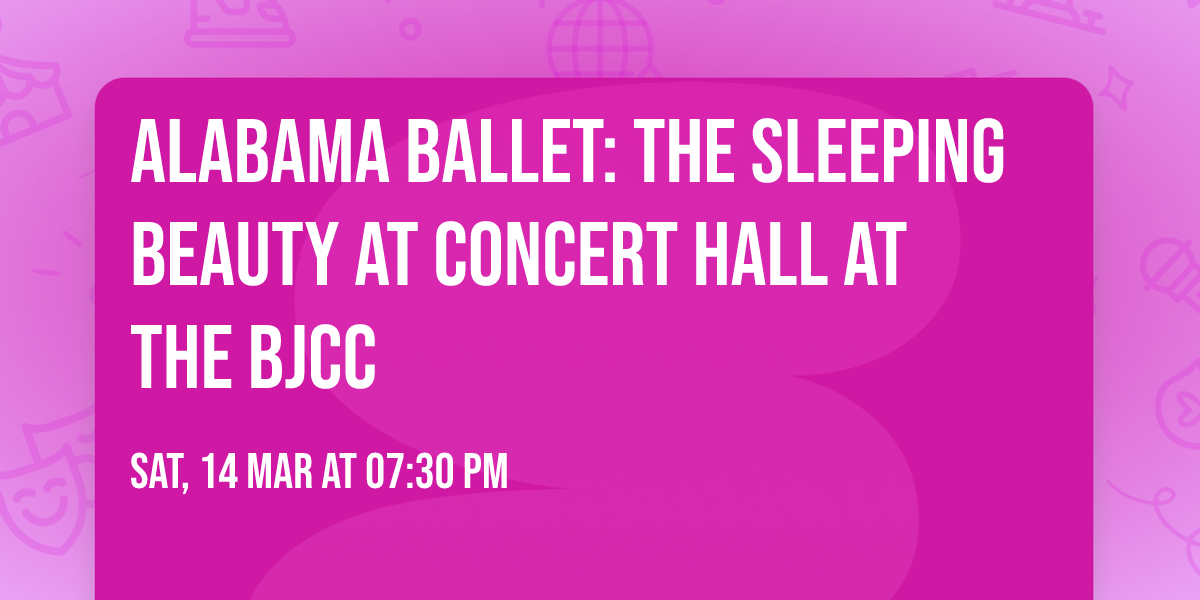 Alabama Ballet: The Sleeping Beauty at Concert Hall at the BJCC