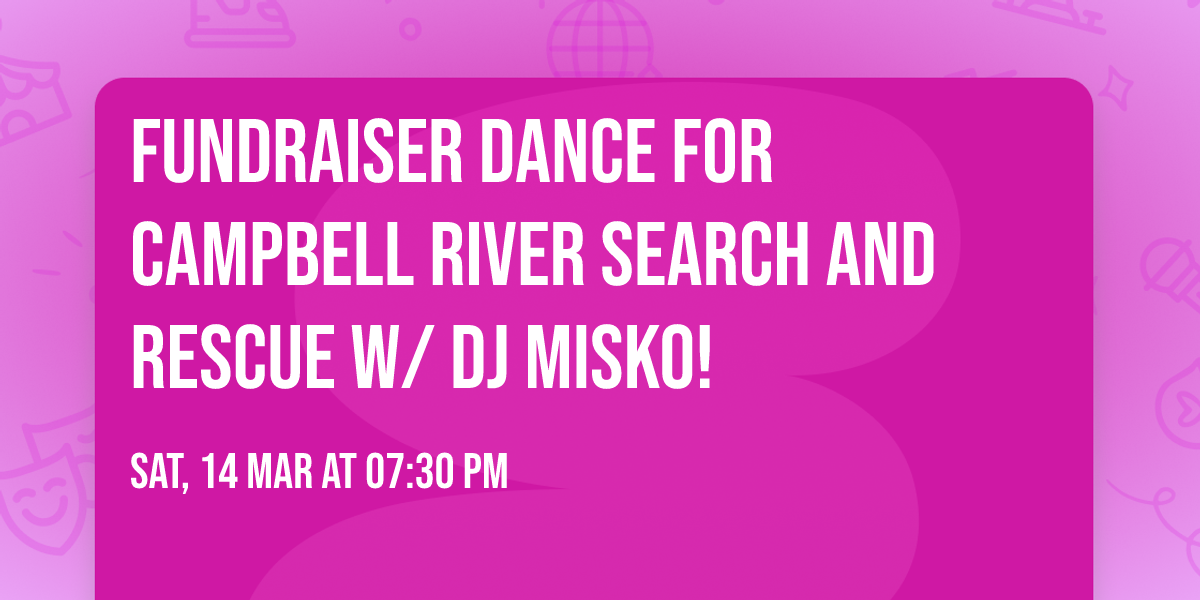 Fundraiser dance for Campbell River search and rescue w\/ DJ Misko!