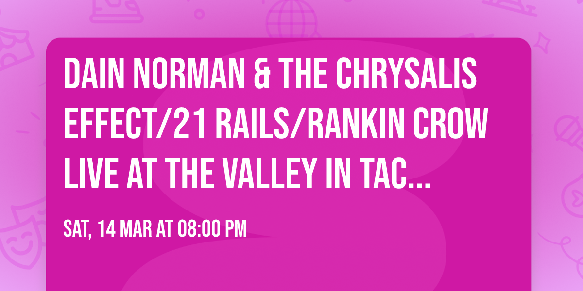 DAIN NORMAN & THE CHRYSALIS EFFECT\/21 RAILS\/RANKIN CROW LIVE AT THE VALLEY IN TACOMA!