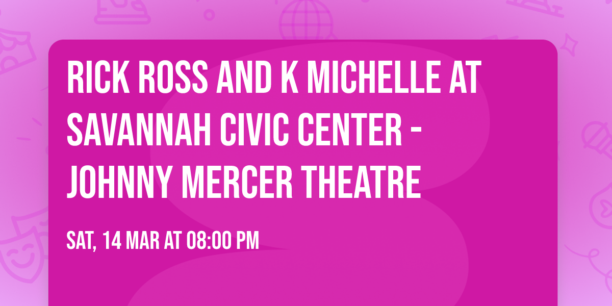 Rick Ross and K Michelle at Savannah Civic Center - Johnny Mercer Theatre