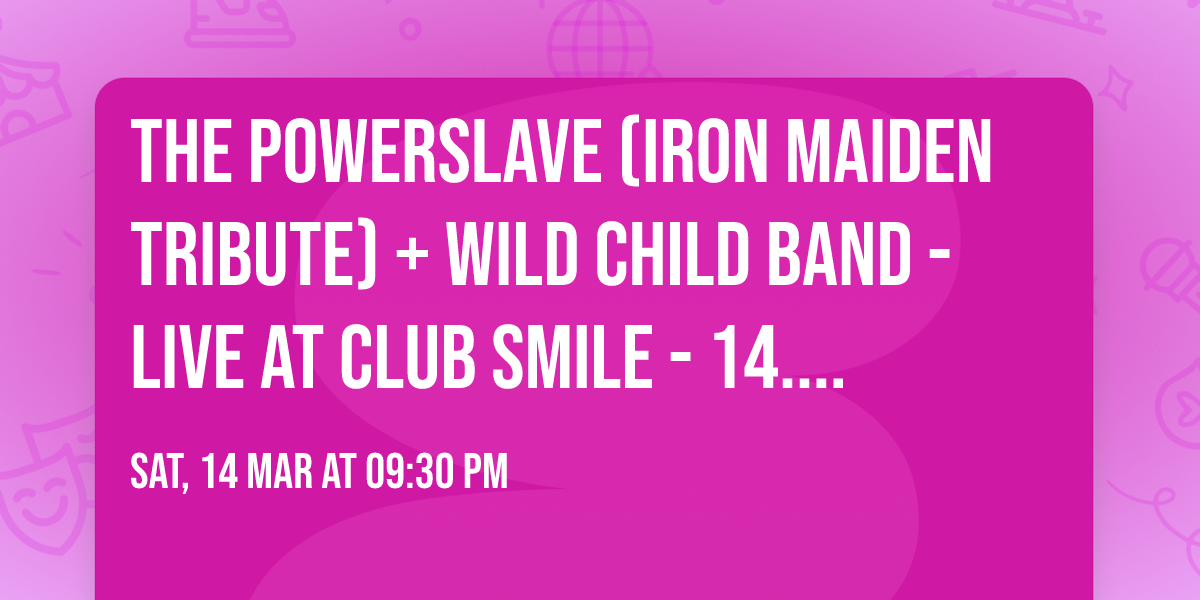 The Powerslave (Iron Maiden Tribute) + WILD CHILD BAND - Live at Club Smile - 14.March.2026