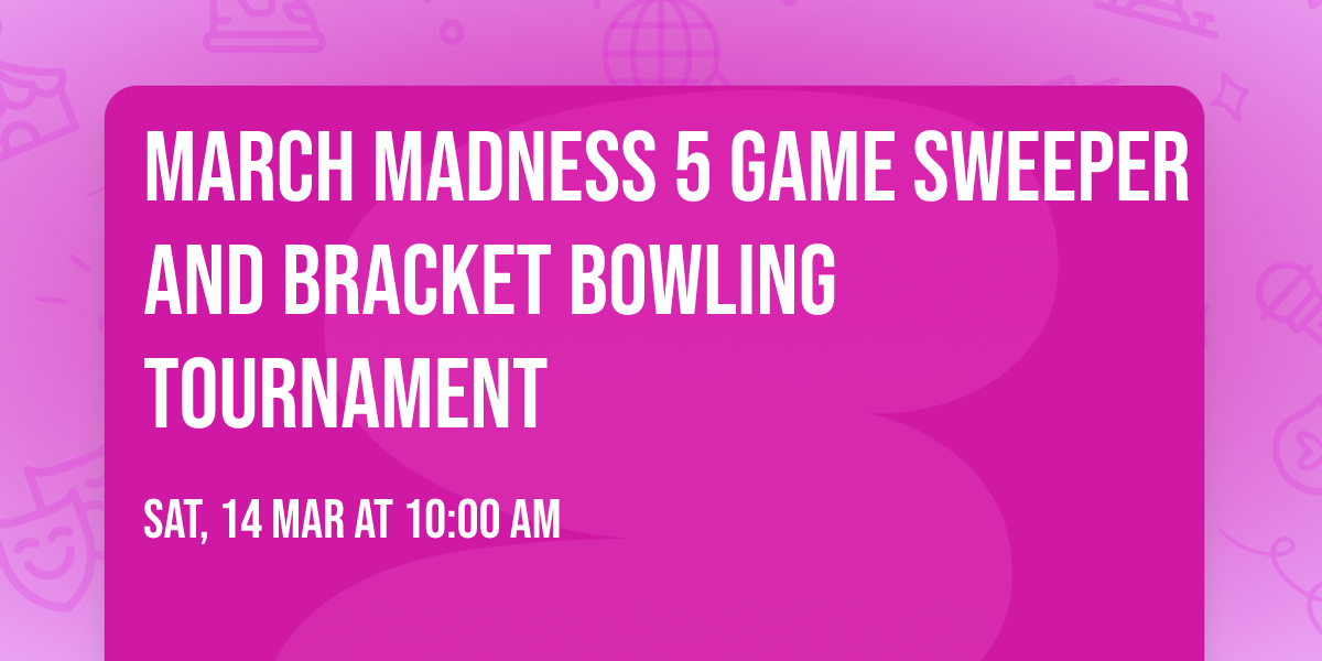 March Madness 5 Game Sweeper and Bracket Bowling Tournament 
