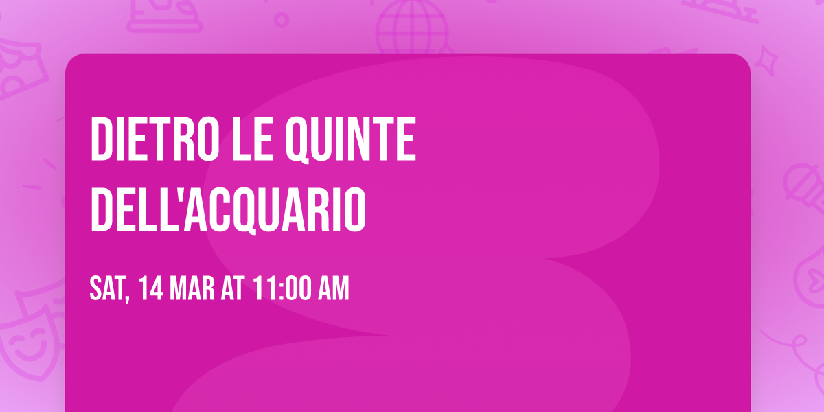 Dietro le quinte dell'Acquario