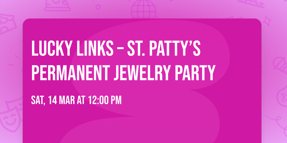 \ud83c\udf40 Lucky Links \u2013 St. Patty\u2019s Permanent Jewelry Party \ud83c\udf40