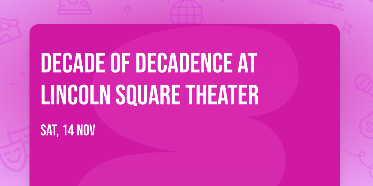 Decade of Decadence at Lincoln Square Theater