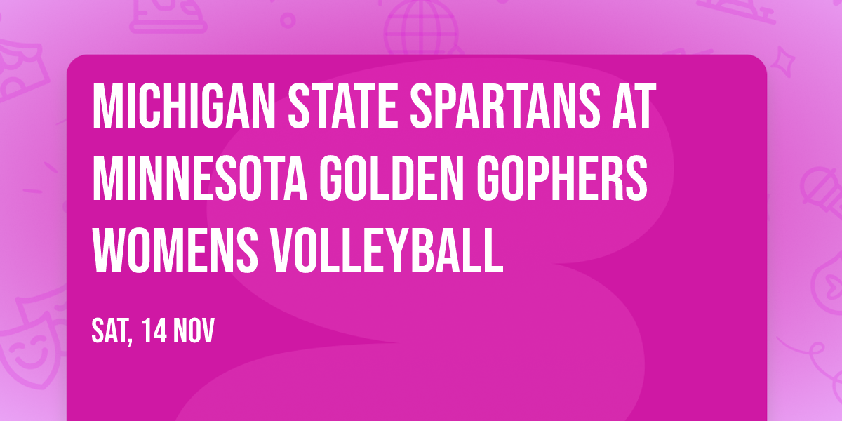 Michigan State Spartans at Minnesota Golden Gophers Womens Volleyball