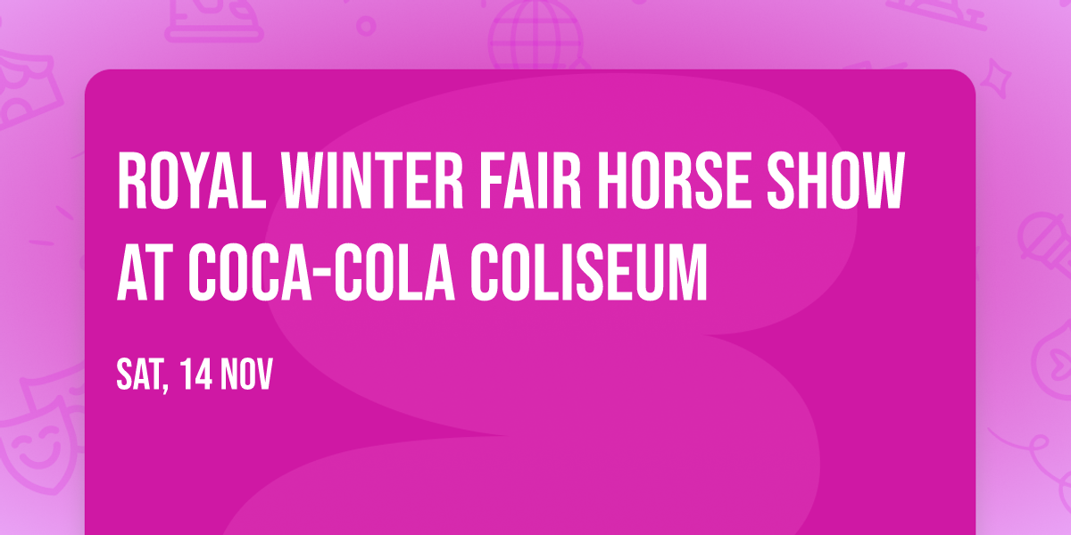 Royal Winter Fair Horse Show at Coca-Cola Coliseum