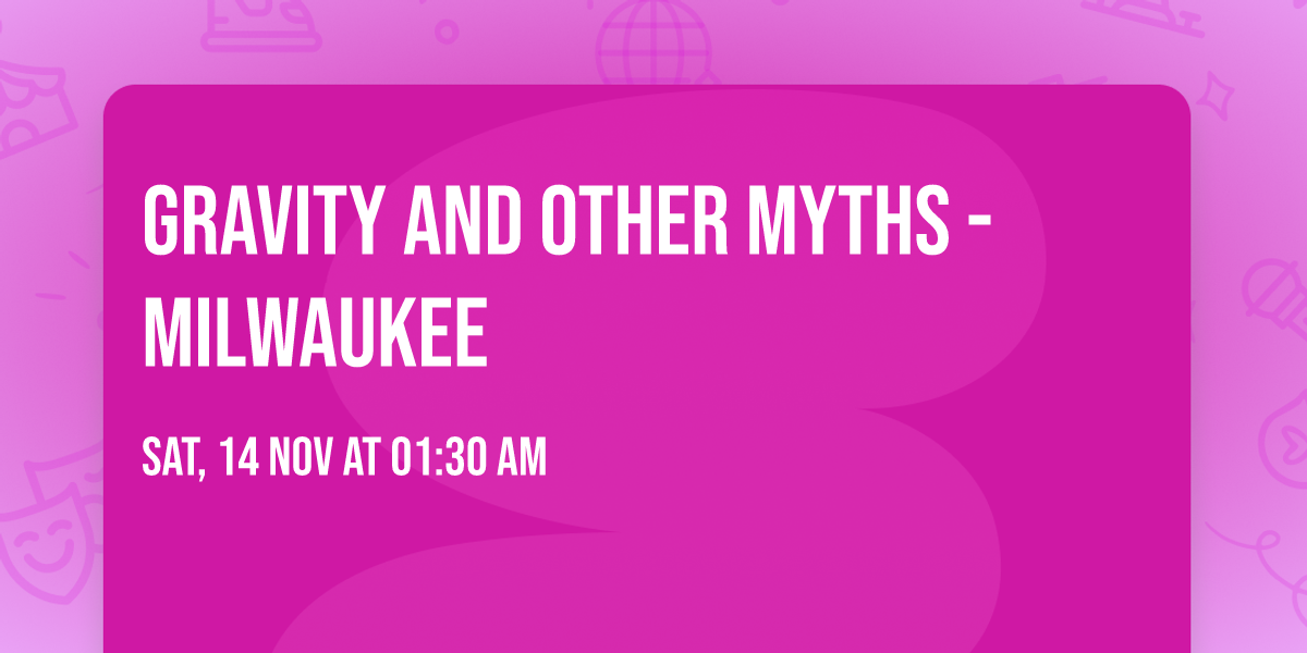 Gravity and Other Myths - Milwaukee