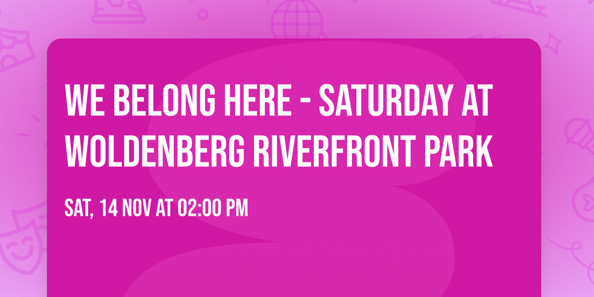We Belong Here - Saturday at Woldenberg Riverfront Park