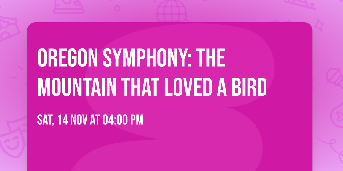 Oregon Symphony: The Mountain That Loved a Bird