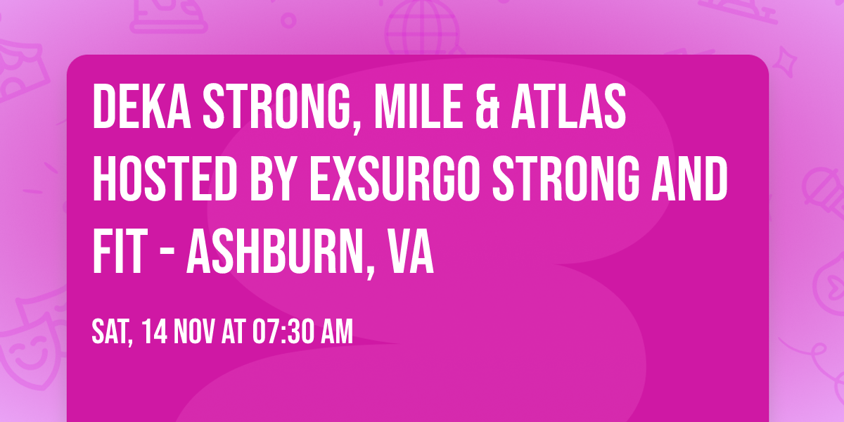 DEKA STRONG, MILE & ATLAS Hosted by Exsurgo Strong and Fit - Ashburn, VA