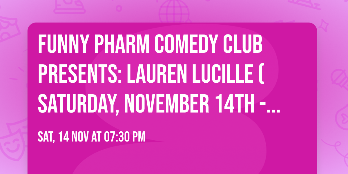 Funny Pharm Comedy Club Presents: Lauren Lucille (Saturday, November 14th - 7:30PM)