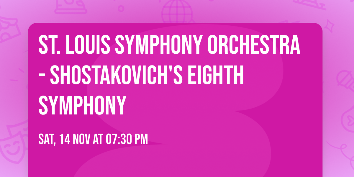St. Louis Symphony Orchestra - Shostakovich's Eighth Symphony
