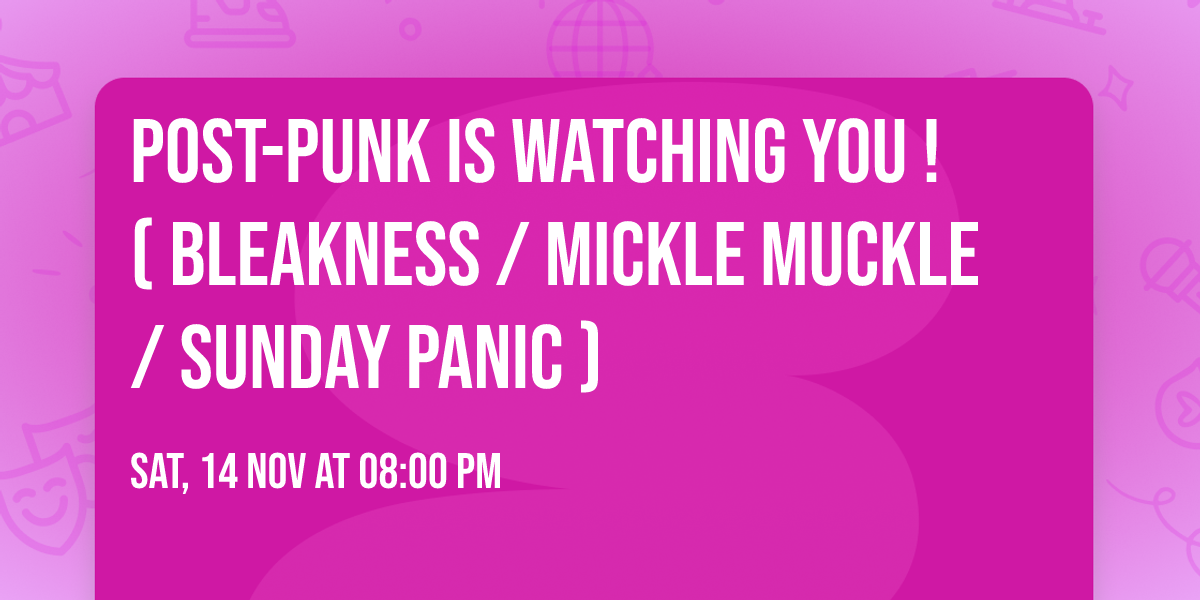 Post-Punk is Watching You ! ( Bleakness \/ Mickle Muckle \/ Sunday Panic )