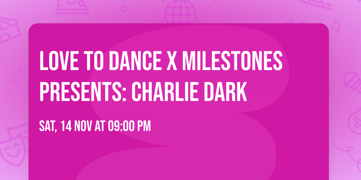 Love To Dance x Milestones presents: Charlie Dark