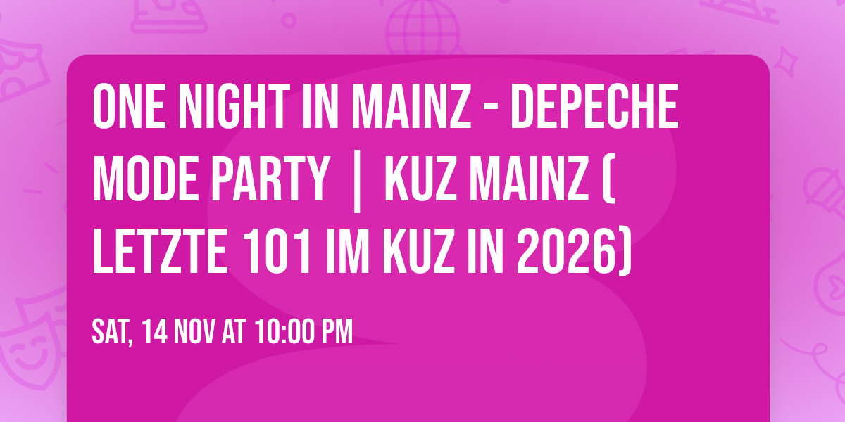 One Night in Mainz - Depeche Mode Party | KUZ Mainz (LETZTE 101 im KUZ in 2026)