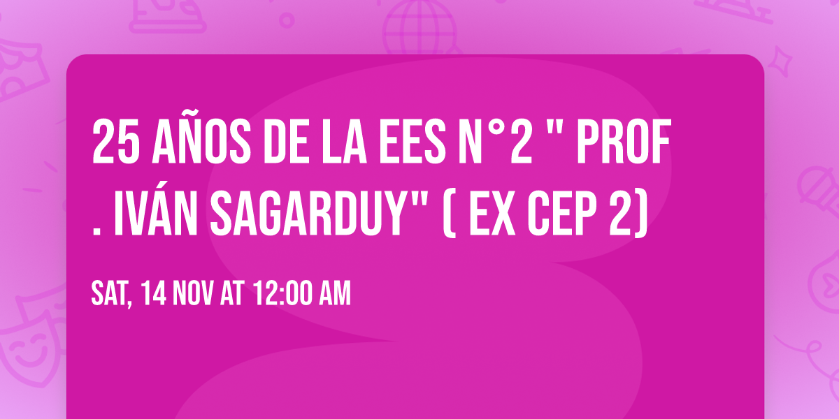 25 a\u00f1os de la EES n\u00b02 " Prof. Iv\u00e1n Sagarduy" ( ex CEP 2)