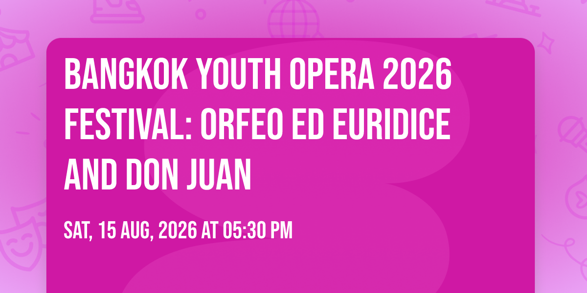 Bangkok Youth Opera 2026 Festival: Orfeo ed Euridice and Don Juan