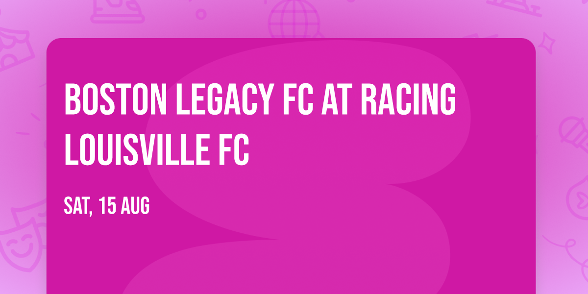 Boston Legacy FC at Racing Louisville FC